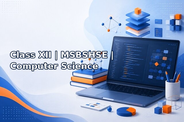 Class XII – MSBSHSE – Computer Science